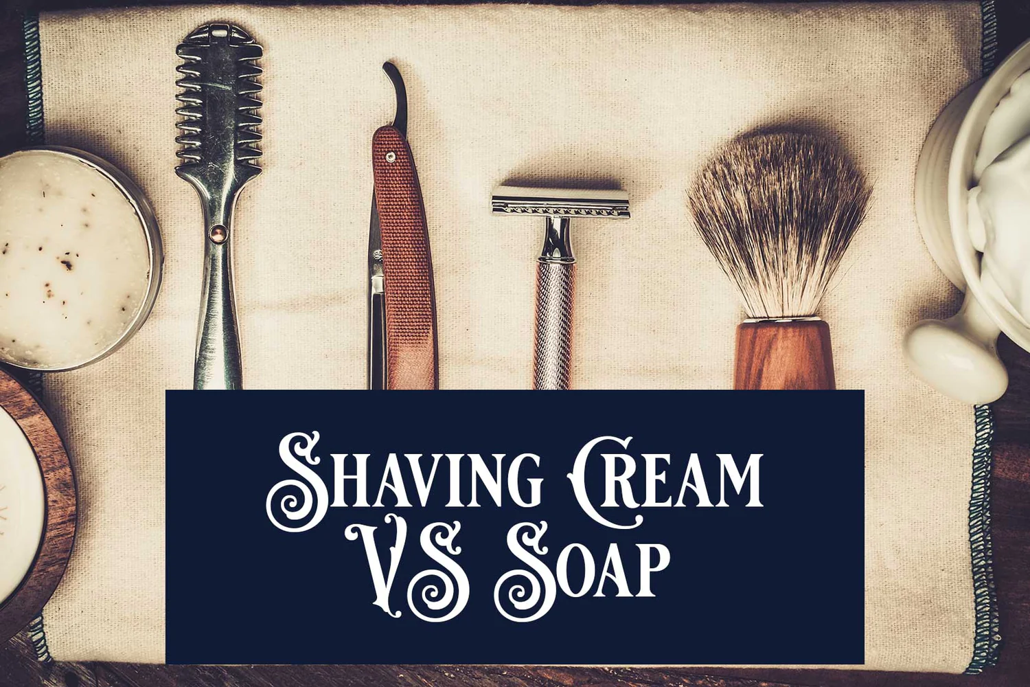 Shaving Cream vs shaving Soap